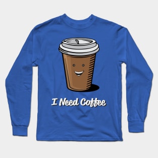 I Need Coffee Long Sleeve T-Shirt